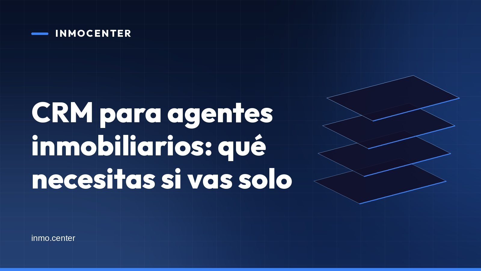 Portada gráfica de InmoCenter: capas apiladas sobre fondo azul, con el titular «CRM para agentes inmobiliarios: qué necesitas si vas solo»