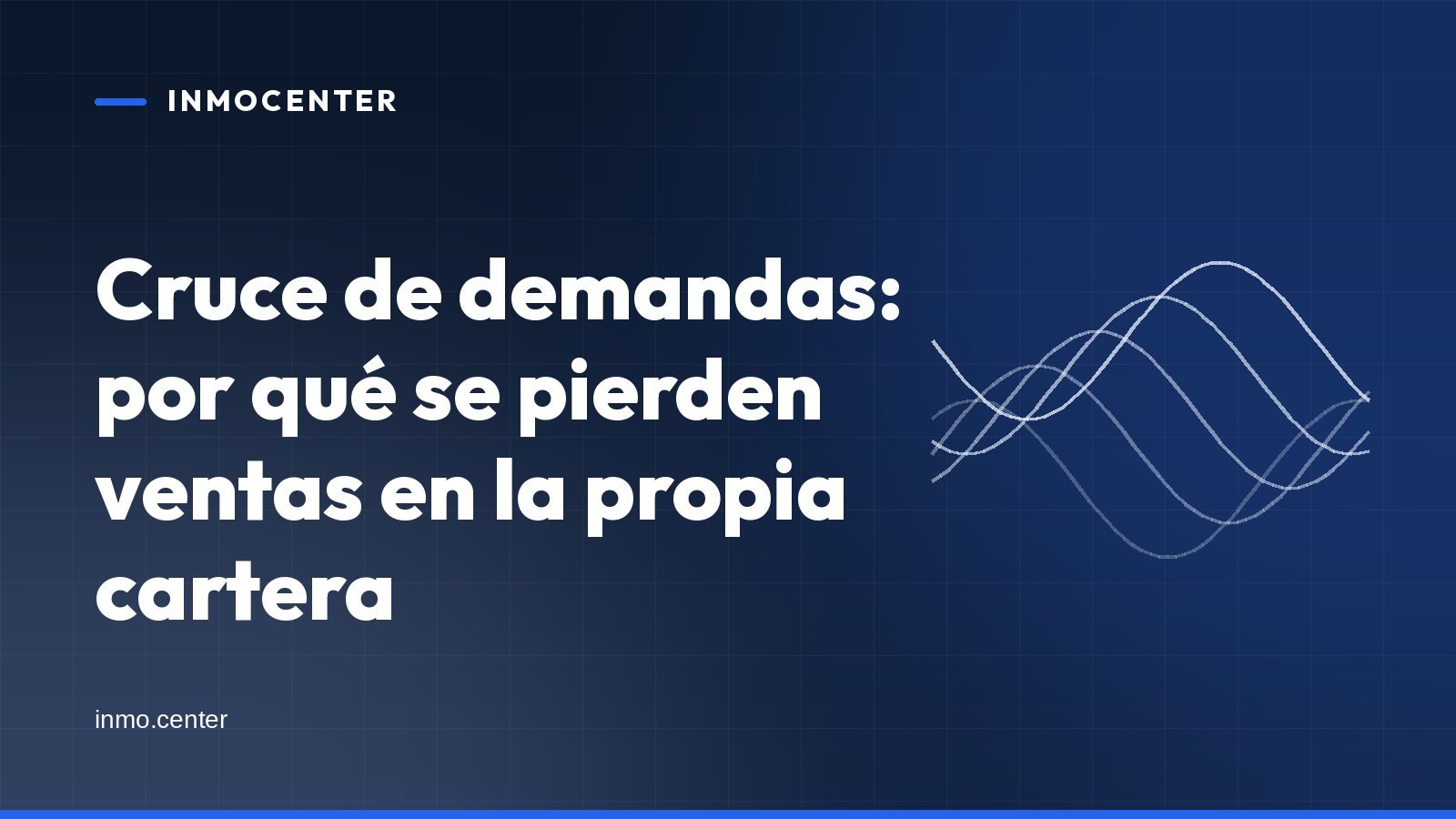 Portada gráfica de InmoCenter: líneas onduladas sobre fondo azul, con el titular «Cruce de demandas: por qué se pierden ventas en la propia cartera»