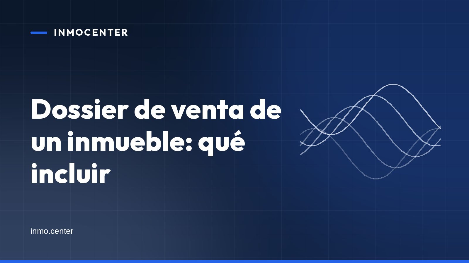 Portada gráfica de InmoCenter: líneas onduladas sobre fondo azul, con el titular «Dossier de venta de un inmueble: qué incluir»
