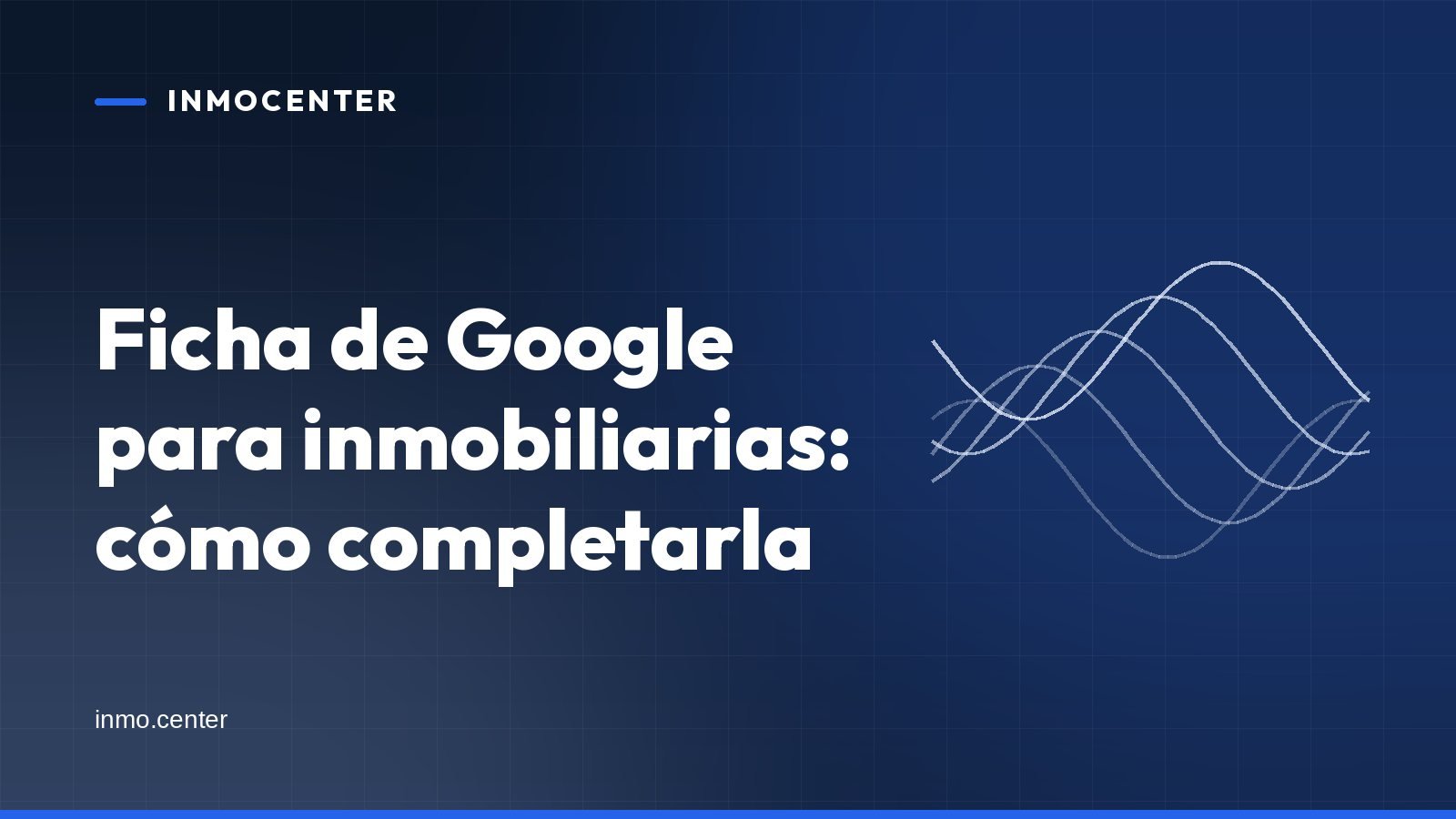 Portada gráfica de InmoCenter: líneas onduladas sobre fondo azul, con el titular «Ficha de Google para inmobiliarias: cómo completarla»